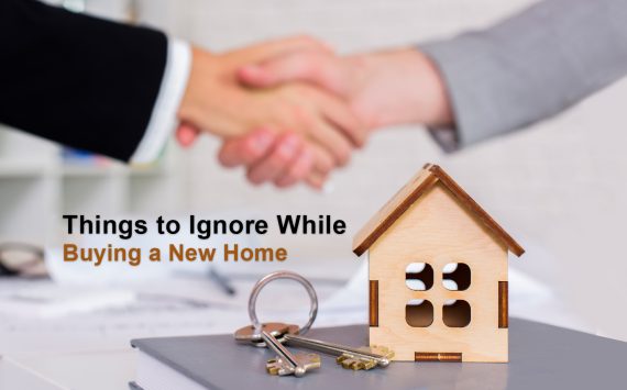 Things to Ignore while Buying a New Home