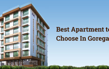 Best Apartments to Choose In Goregaon