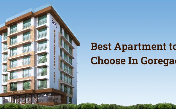 Best Apartments to Choose In Goregaon