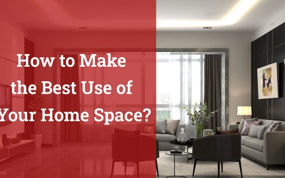 How to Make the Best Use of Your Home Space?