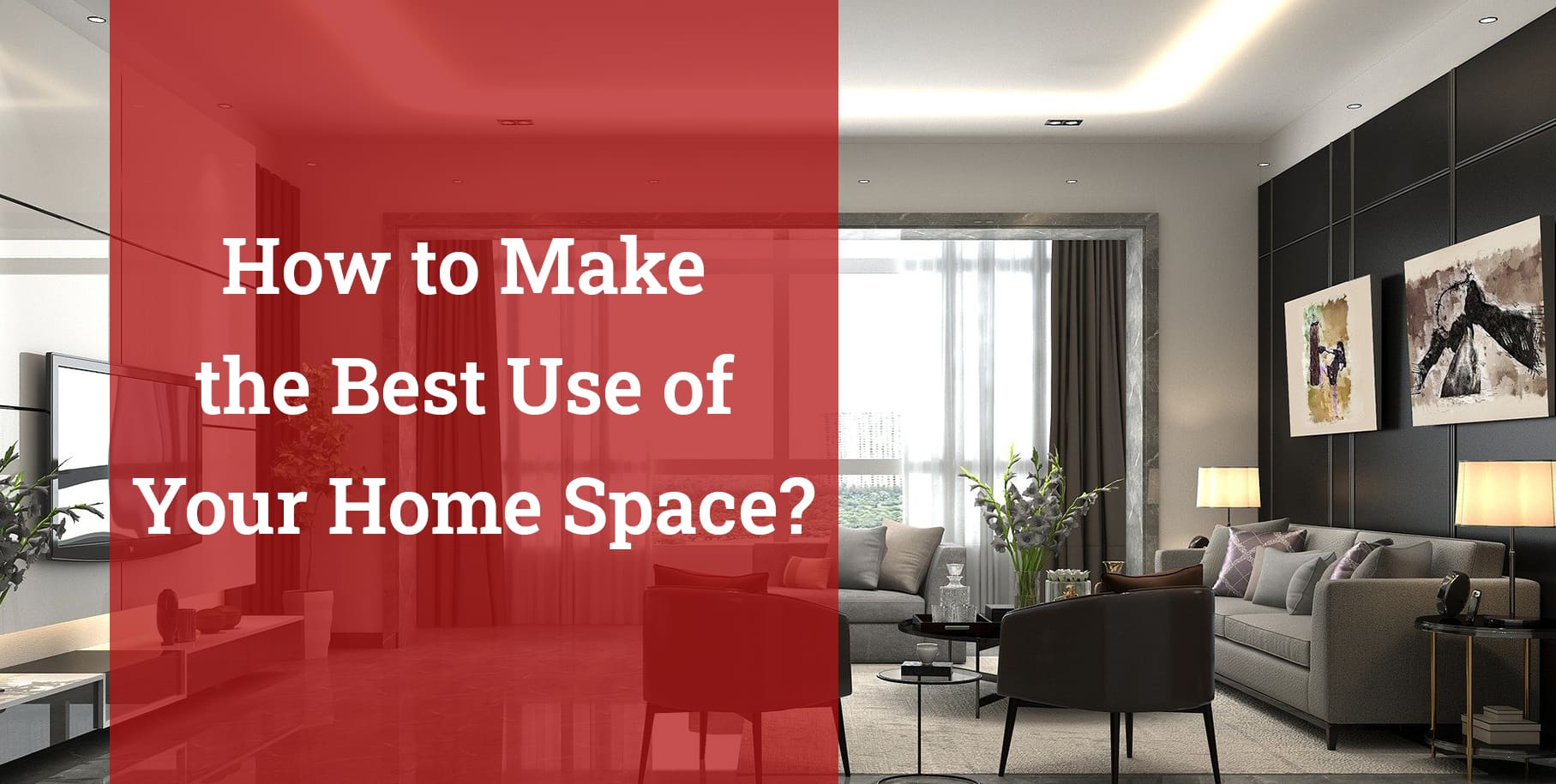 How to Make the Best Use of Your Home Space?