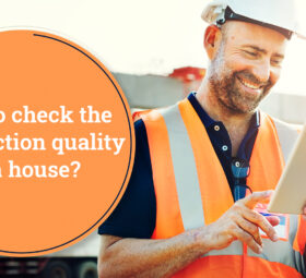 How to Check the Construction Quality of a House?