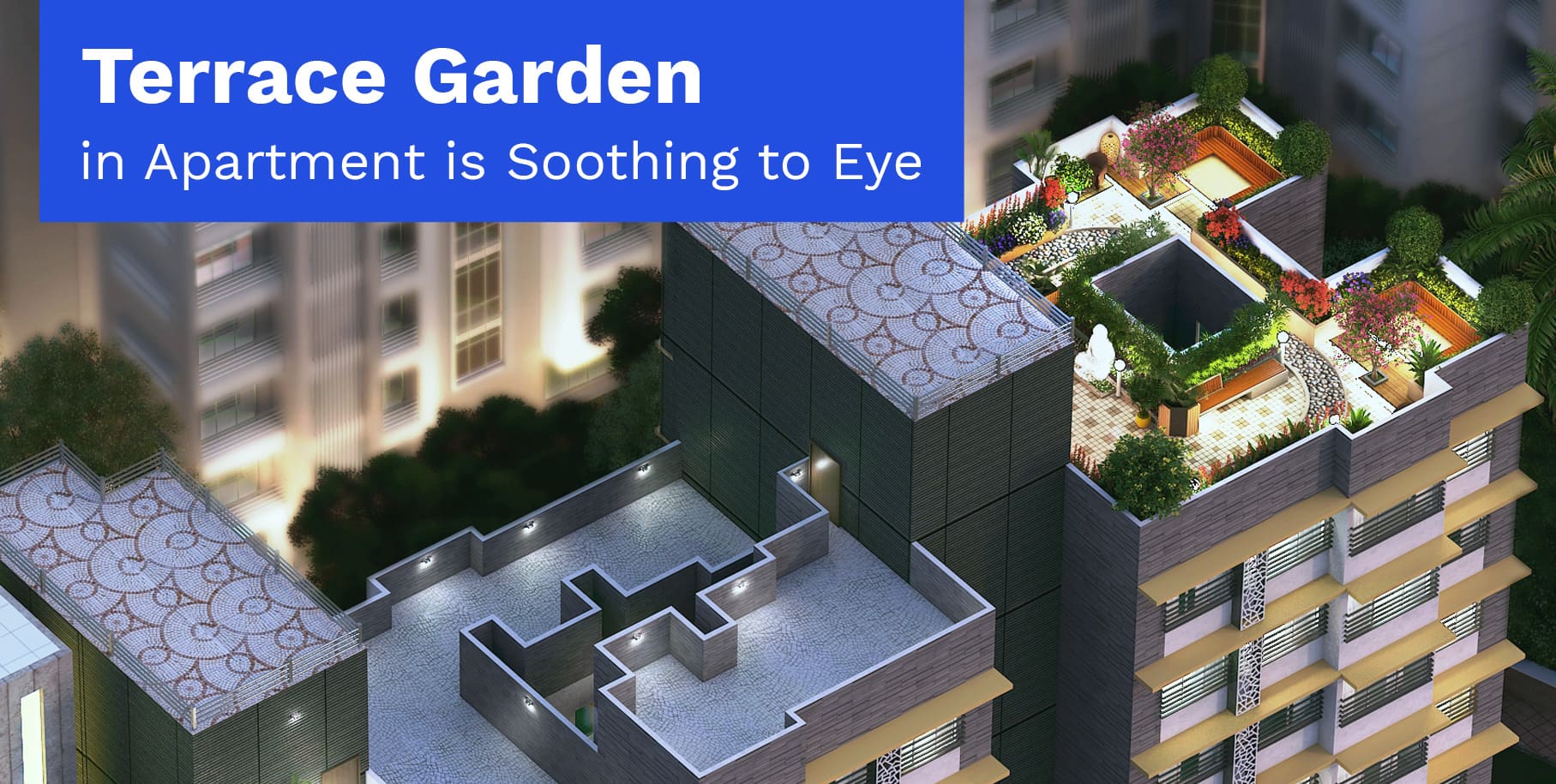 Terrace Garden in Apartments is soothing to Eye