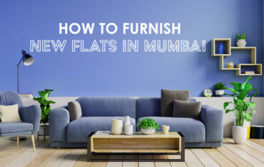 How to Furnish New Flats in Mumbai?