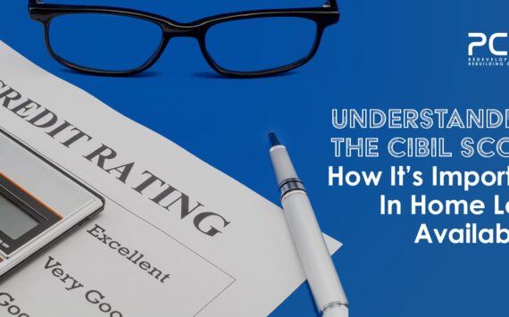 Understanding the CIBIL Score: How It’s Important In Home Loan Availability