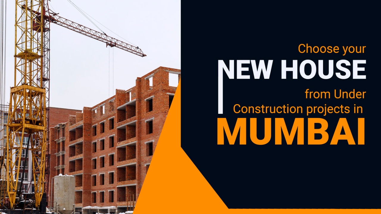 Choose Your New House from Under Development Projects of Mumbai