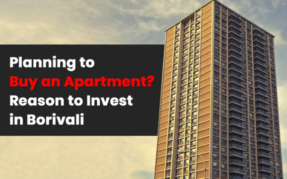 Planning to Buy an Apartment? Reason to Invest in Borivali