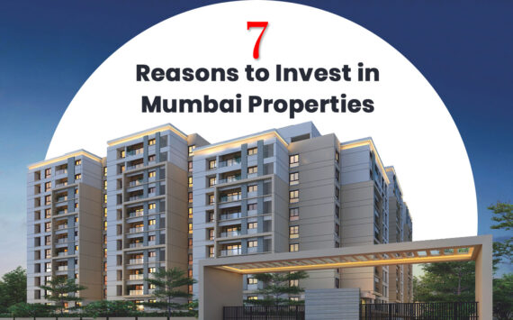 7 Reason to Invest in Mumbai Properties