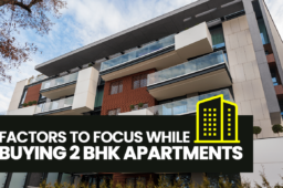 Factors to Focus While Buying 2 BHK Apartments