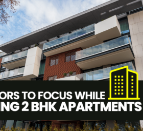 Factors to Focus While Buying 2 BHK Apartments