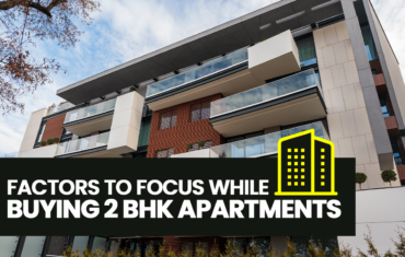 Factors to Focus While Buying 2 BHK Apartments