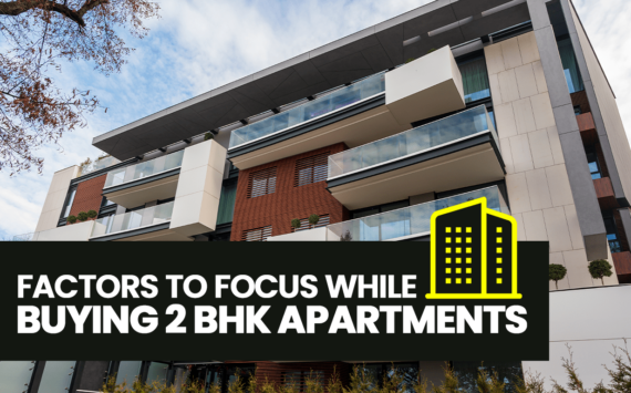Factors to Focus While Buying 2 BHK Apartments