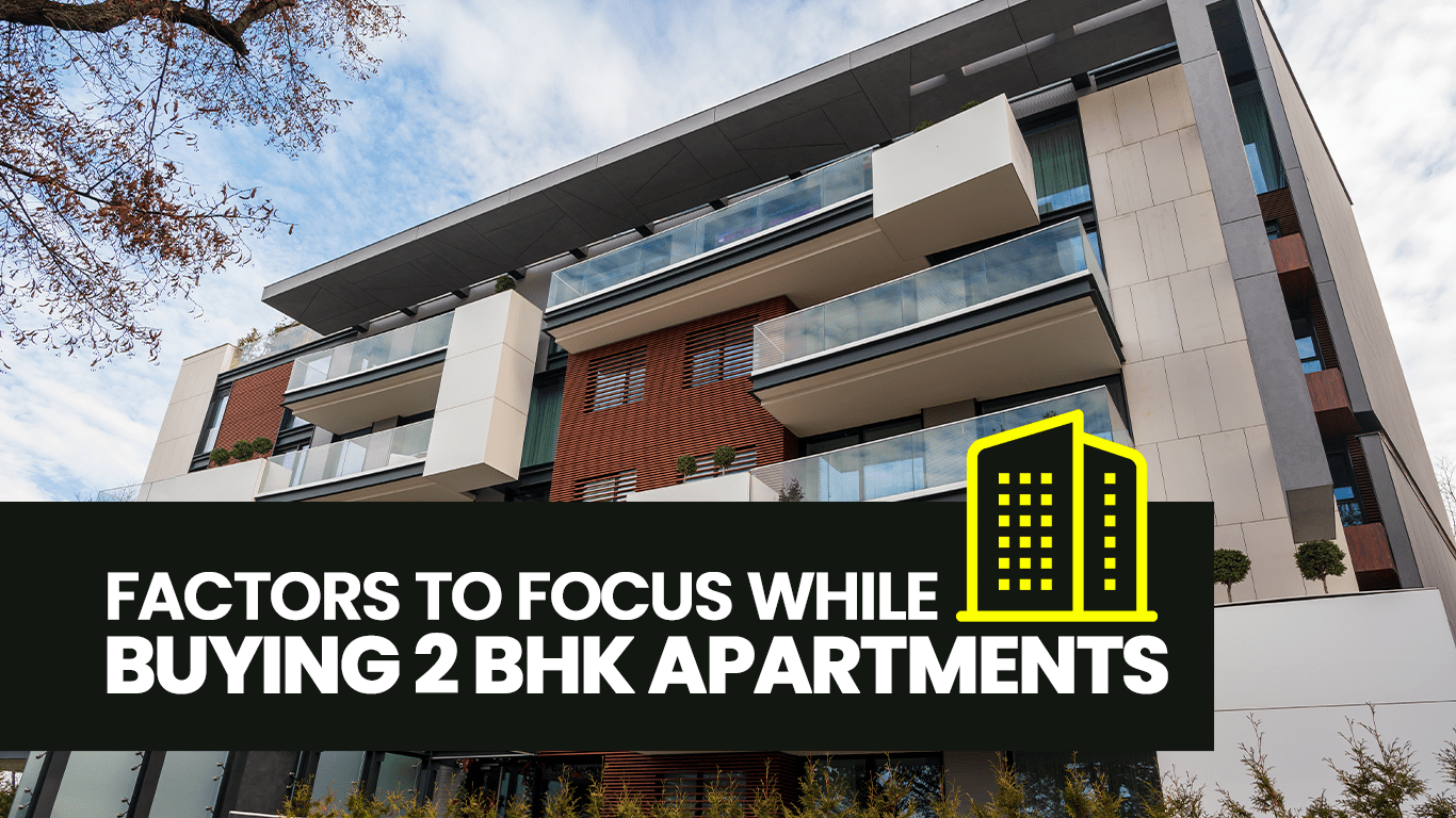 Factors to Focus While Buying 2 BHK Apartments