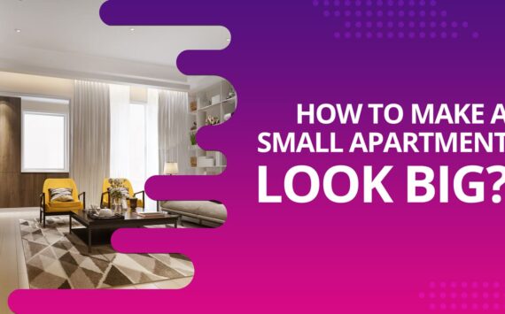How To Make a Small Apartment Look Big?