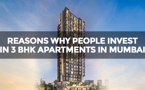 Reasons Why People are Investing in 3 BHK Apartments in Mumbai