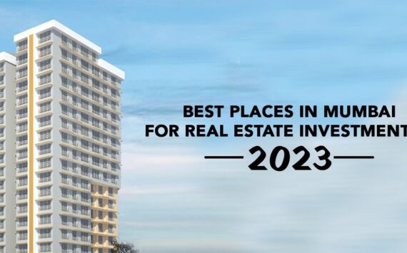 Best Places in Mumbai for Real Estate Investment in 2023