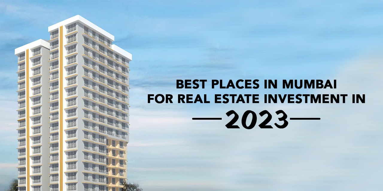 Best Places in Mumbai for Real Estate Investment in 2023