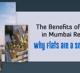 The Benefits of Investing in Mumbai Real Estate: Why Flats are a Smart Choice