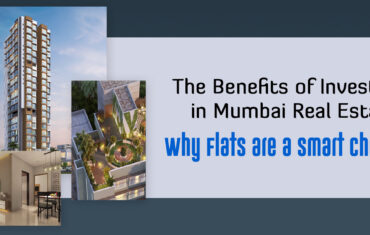 The Benefits of Investing in Mumbai Real Estate: Why Flats are a Smart Choice
