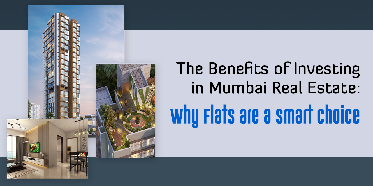 The Benefits of Investing in Mumbai Real Estate: Why Flats are a Smart Choice