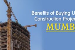 Benefits of Buying Under Construction Projects in Mumbai
