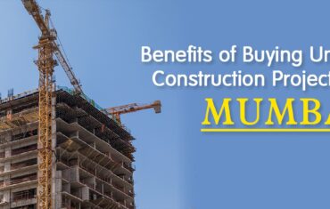 Benefits of Buying Under Construction Projects in Mumbai