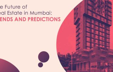 The Future of Real Estate in Mumbai: Trends and Predictions