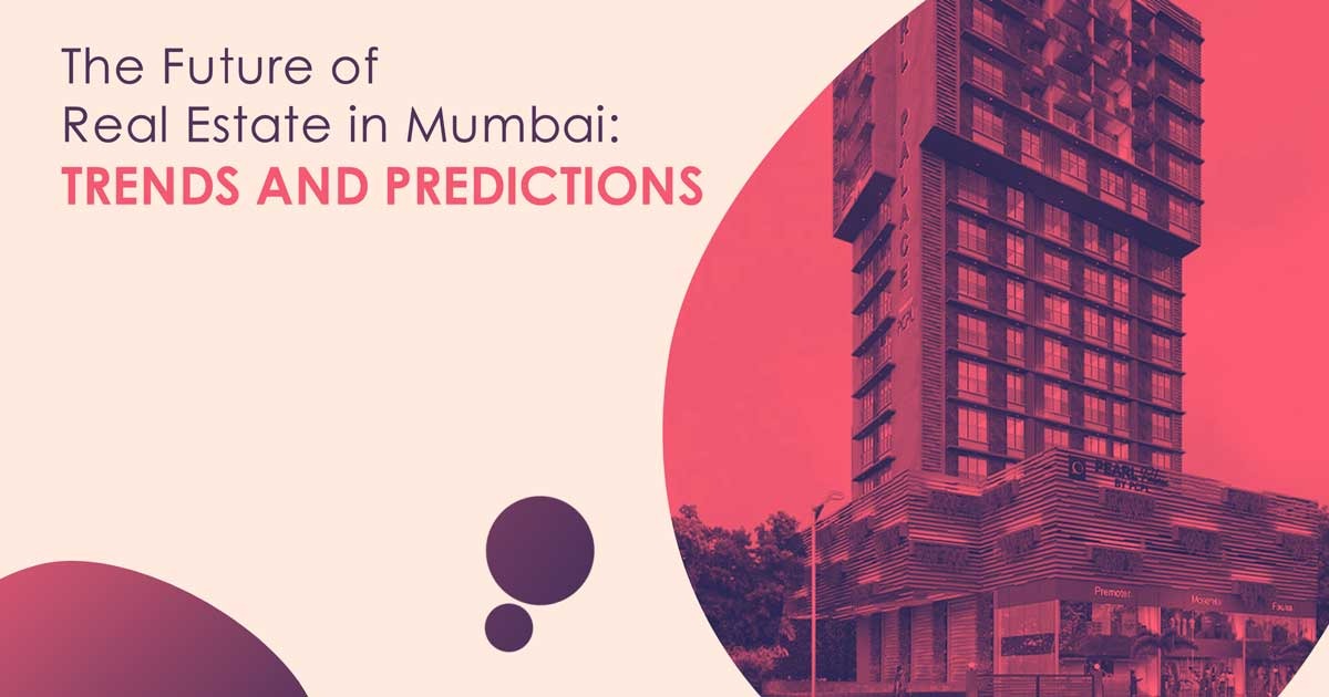 The Future of Real Estate in Mumbai: Trends and Predictions