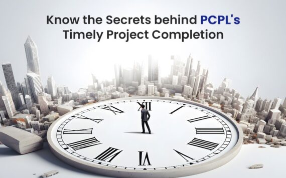 Know the Secrets behind PCPL’s Timely Project Completion