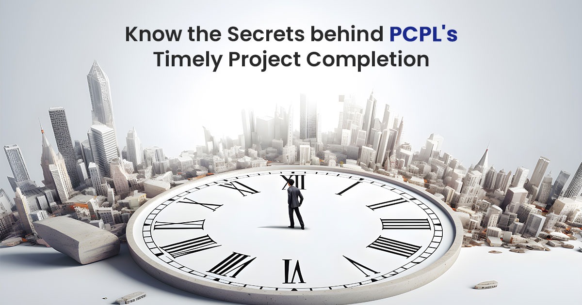 Know the Secrets behind PCPL’s Timely Project Completion