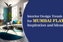 Interior Design Trends for Mumbai Flats: Inspiration and Ideas