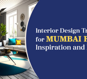Interior Design Trends for Mumbai Flats: Inspiration and Ideas
