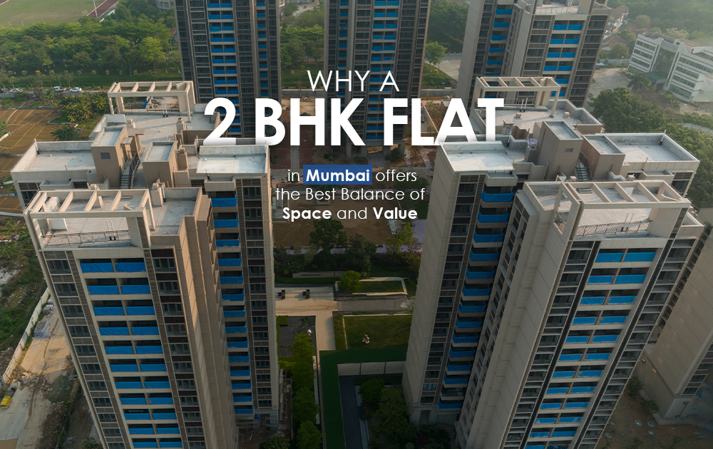 Why a 2 BHK Flat in Mumbai Offers the Best Balance of Space and Value